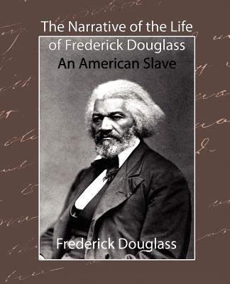 The Narrative of the Life of Frederick Douglass - An American Slave - Douglass Frederick Douglass