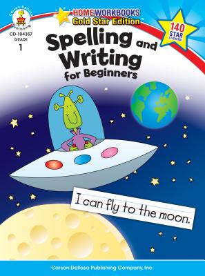 Spelling and Writing for Beginners, Grade 1: Gold Star Edition - Carson-dellosa Publishing