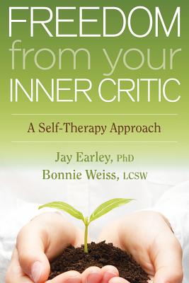 Freedom from Your Inner Critic: A Self-Therapy Approach - Jay Earley