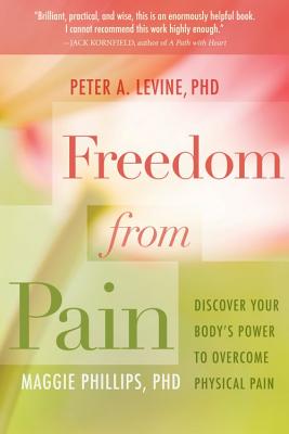 Freedom from Pain: Discover Your Body's Power to Overcome Physical Pain - Peter A. Levine