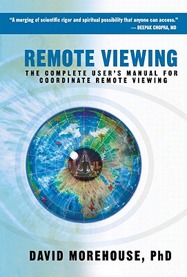 Remote Viewing: The Complete User's Manual for Coordinate Remote Viewing - David Morehouse