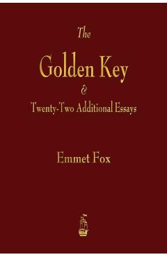 The Golden Key and Twenty-Two Additional Essays - Emmet Fox