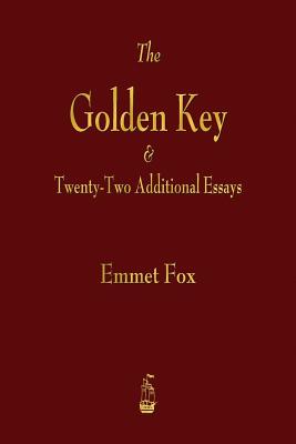 The Golden Key and Twenty-Two Additional Essays - Emmet Fox