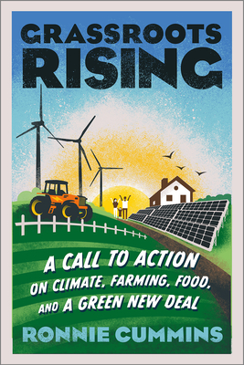 Grassroots Rising: A Call to Action on Climate, Farming, Food, and a Green New Deal - Ronnie Cummins