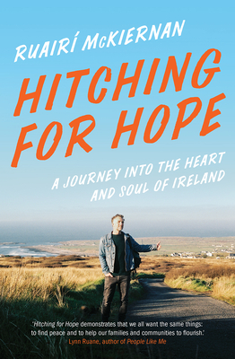 Hitching for Hope: A Journey Into the Heart and Soul of Ireland - Ruair� Mckiernan