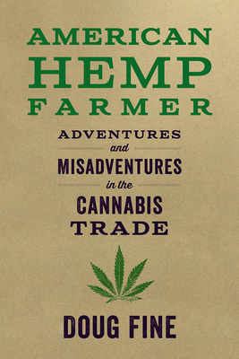 American Hemp Farmer: Adventures and Misadventures in the Cannabis Trade - Doug Fine