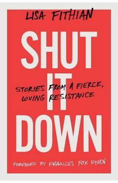 Coperta cărții 'Shut It Down: Stories from a Fierce, Loving Resistance - Lisa Fithian'