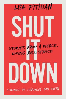 Shut It Down: Stories from a Fierce, Loving Resistance - Lisa Fithian