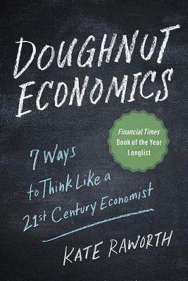 Doughnut Economics: Seven Ways to Think Like a 21st-Century Economist - Kate Raworth