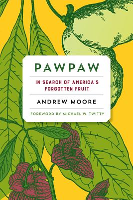 Pawpaw: In Search of America's Forgotten Fruit - Andrew Moore