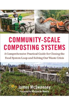 Coperta cărții 'Community-Scale Composting Systems: A Comprehensive Practical Guide for Closing the Food System Loop and Solving Our'