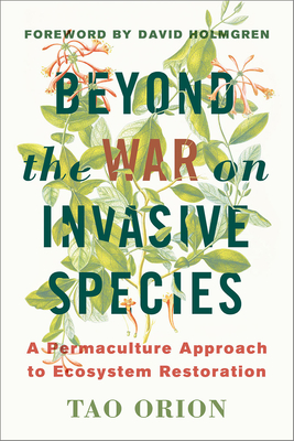 Beyond the War on Invasive Species: A Permaculture Approach to Ecosystem Restoration - Tao Orion