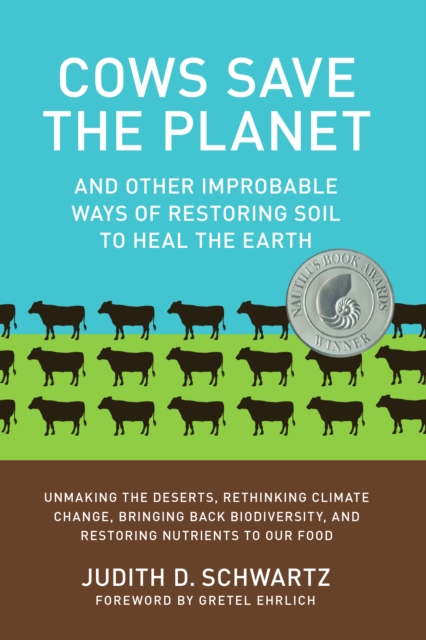 Cows Save the Planet: And Other Improbable Ways of Restoring Soil to Heal the Earth - Judith Schwartz