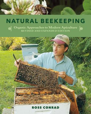 Natural Beekeeping: Organic Approaches to Modern Apiculture, 2nd Edition - Ross Conrad