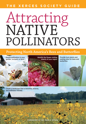 Attracting Native Pollinators: The Xerces Society Guide Protecting North America's Bees and Butterflies - The Xerces Society