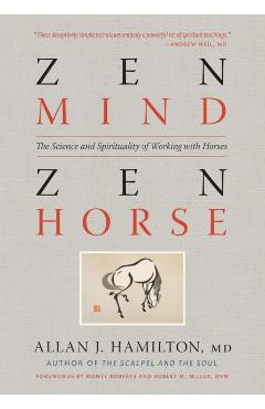 Zen Mind, Zen Horse: The Science and Spirituality of Working with Horses - Allan J. Hamilton