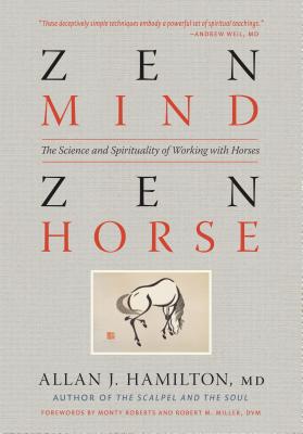 Zen Mind, Zen Horse: The Science and Spirituality of Working with Horses - Allan J. Hamilton