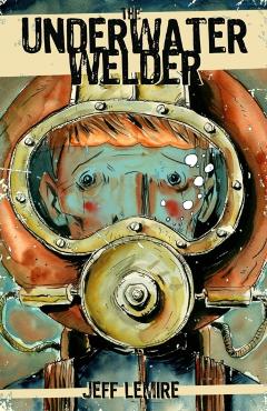 The Underwater Welder - Jeff Lemire