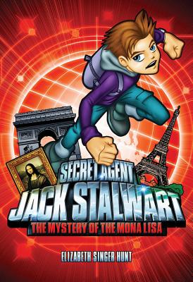 Secret Agent Jack Stalwart: Book 3: The Mystery of the Mona Lisa: France - Elizabeth Singer Hunt