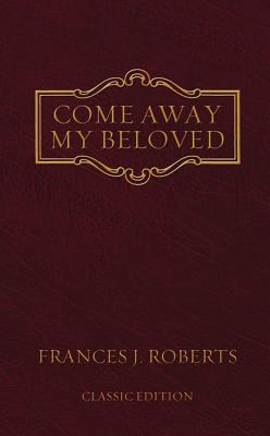 Come Away My Beloved: Original Edition - Frances J. Roberts