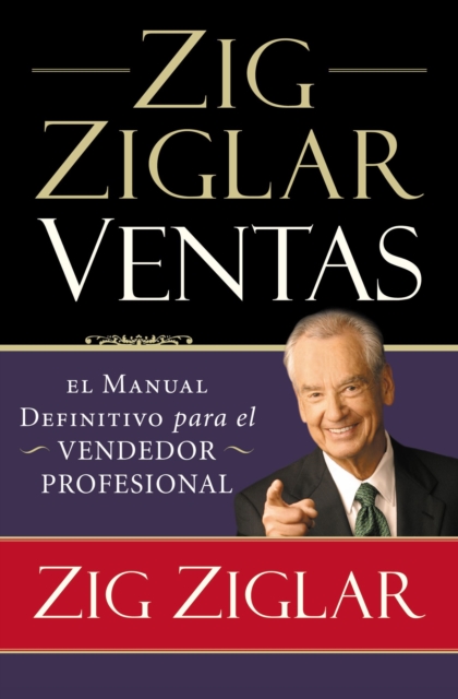 Zig Ziglar Ventas: El Manual Definitivo Para El Vendedor Profesional - Zig Ziglar