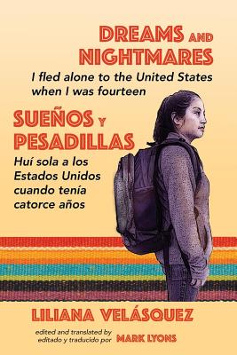 Dreams and Nightmares: I Fled Alone to the United States When I Was Fourteen (In English and Spanish) - Liliana Velasquez