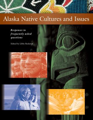 Alaska Native Cultures and Issues: Responses to Frequently Asked Questions - Libby Roderick