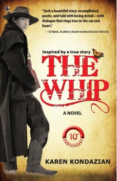The Whip: A Novel Inspired by the Story of Charley Parkhurst - Karen Kondazian