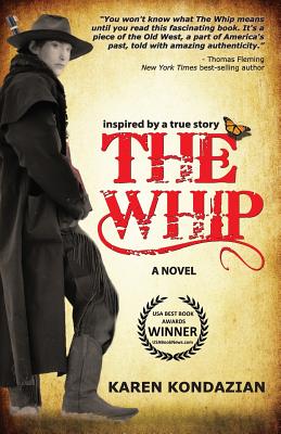 The Whip: A Novel Inspired by the Story of Charley Parkhurst - Karen Kondazian