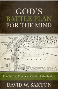 Poza produsului God's Battle Plan for the Mind: The Puritan Practice of Biblical Meditation - David W. Saxton