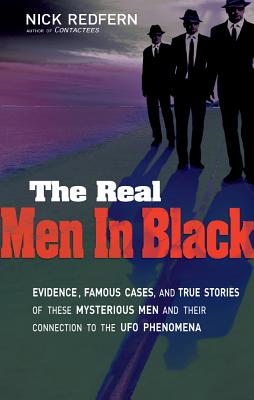 Real Men in Black: Evidence, Famous Cases, and True Stories of These Mysterious Men and Their Connection to UFO Phenomena - Nick Redfern