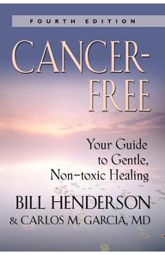 Poza produsului Cancer-Free: Your Guide to Gentle, Non-Toxic Healing (Fourth Edition) - Bill Henderson