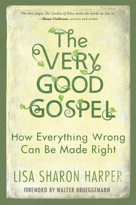 The Very Good Gospel: How Everything Wrong Can Be Made Right - Lisa Sharon Harper