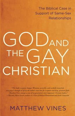 God and the Gay Christian: The Biblical Case in Support of Same-Sex Relationships - Matthew Vines