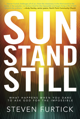 Sun Stand Still: What Happens When You Dare to Ask God for the Impossible - Steven Furtick