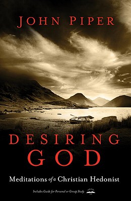 Desiring God: Meditations of a Christian Hedonist - John Piper