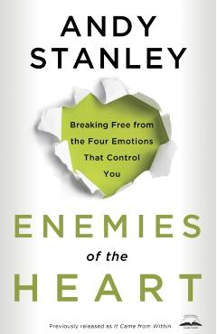 Enemies of the Heart: Breaking Free from the Four Emotions That Control You - Andy Stanley