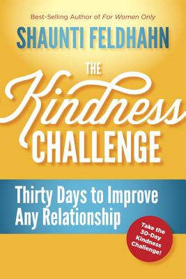 The Kindness Challenge: Thirty Days to Improve Any Relationship - Shaunti Feldhahn