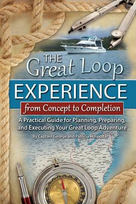 The Great Loop Experience - From Concept to Completion: A Practical Guide for Planning, Preparing and Executing Your Great Loop Adventure - Hospodar