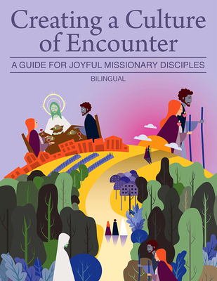 Creating a Culture of Encounter: A Guide for Joyful Missionary Disciples (Bilingual) - United States Conference Of Catholic Bis