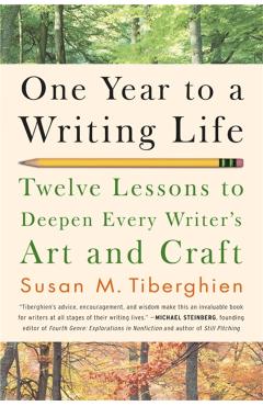 One Year to a Writing Life: Twelve Lessons to Deepen Every Writer's Art and Craft - Susan M. Tiberghien