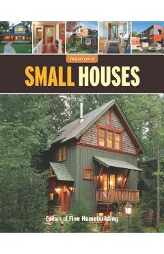 Poza produsului Small Houses - Fine Homebuilding