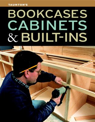 Bookcases, Cabinets & Built-Ins - Editors Of Fine Woodworking