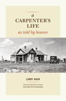 A Carpenter's Life as Told by Houses - Larry Haun