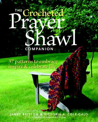 The Crocheted Prayer Shawl Companion: 37 Patterns to Embrace, Inspire, and Celebrate Life - Janet Severi Bristow