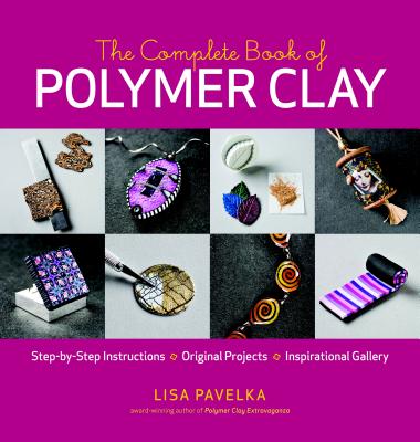 The Complete Book of Polymer Clay - Lisa Pavelka