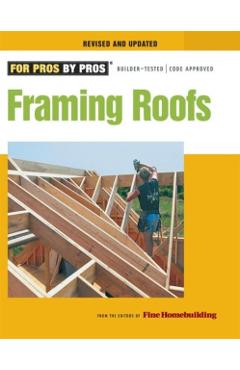 Framing Roofs: Completely Revised and Updated - Fine Homebuilding