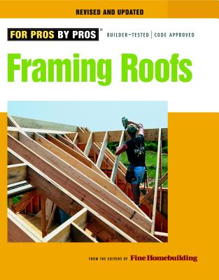 Framing Roofs: Completely Revised and Updated - Fine Homebuilding