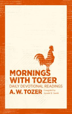 Mornings with Tozer: Daily Devotional Readings - A. W. Tozer