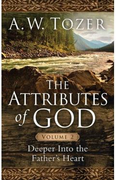 The Attributes of God, Volume 2: Deeper Into the Father's Heart - A. W. Tozer
